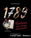 1789 La révolution qui a changé notre histoire